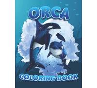 Orca Coloring Book: An Adult Coloring Books For Killer Whale Lovers, Fun Activity Book For Kids Too , Color It Comfortably