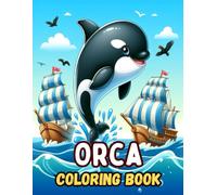 Orca Coloring Book: Fun and Simple Orca Coloring Pages for Kids Ages 4-8, 8-12, Boys and Girls, Amazing Orcas and Fun Sea Creatures for Children and School Kids