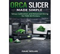 Orca Slicer Made Simple: Setup, Calibration, and Advanced Slicing for FDM 3D Printers