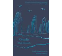 Orcadia: Land, Sea and Stone in Neolithic Orkney