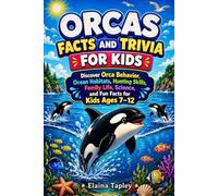Orcas Facts and Trivia for Kids: Discover Orca Behavior, Ocean Habitats, Hunting Skills, Family Life, Science, and Fun Facts for Kids Ages 7-12