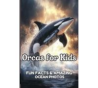 Orcas for Kids: Fascinating Facts and Beautiful Pictures for Children Ages 6-12