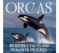 Orcas for Kids: Incredible Facts and Beautiful Pictures for Boys and Girls Ages 6-10