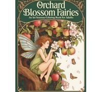 Orchard Blossom Fairies: An Art Nouveau Coloring Book for Adults Featuring 40 Enchanting Fairy and Botanical Garden Designs for Relaxation and Creative Escape