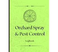Orchard Spray & Pest Control Logbook: Monitor Treatments, Pesticides, and Application History Season After Season