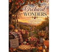 Orchard Wonders: An Apple Harvest Coloring Book for Adults: Realistic Fall Orchard Scenes Featuring Rustic Farmhouses, Apple Trees, Harvest ... Gardens, and Relaxing Autumn Coloring Pages