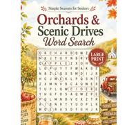 Orchards & Scenic Drives Word Search: 100 Easy Large Print Puzzles Featuring Apples, Farm Stands, Colorful Roads & Crisp Air (Simple Seasons for Seniors Word Search Collection)