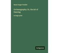 Orchesography; Or, the Art of Dancing: in large print