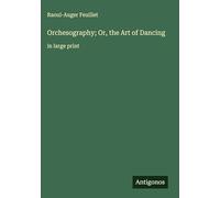 Orchesography; Or, the Art of Dancing: in large print