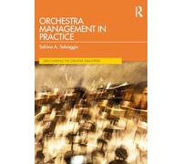 Orchestra Management in Practice (Discovering the Creative Industries)