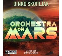 Orchestra on Mars. Eine Welt, in der die Wahrheit begraben wurde.: Science-Fiction-Thriller von Dinko Skopljak