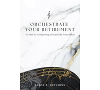 Orchestrate Your Retirement: A Guide to Composing a Financially Tuned Plan