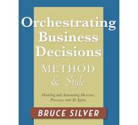 Orchestrating Business Decisions Method and Style: Modeling and Automating Decisions, Processes, and AI Agents