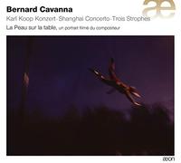Orchestre National de Lille - BERNARD CAVANNA - Karl Koop Konzert - SHANGAI CONCERTO - TROIS STROPHES 6 LA PEAU SUR LA TABLE