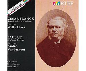 Orchestre Symphonique De La R.T.B.F. & Willy Claes - Orchestre Symphonique De La R.T.B.F. & André Vandernoot - César Franck : Symphonie En Ré Mineur - Paul Uy : Sinfonia Belgica