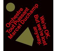 Orchestre Tout Puiss - WE'RE OKAY. BUT WE'RE LOST ANYWAY.