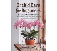 Orchid Care for Beginners: Mastering 11 Orchid Genera: A Beginner’s Guide to Stress-Free Care and Consistent Blooms