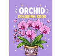 Orchid Coloring Book for Adults: 50 Detailed Botanical Illustrations of Exotic Blooms, Potted Plants, and Tropical Floral Arrangements to Relax and Unwind