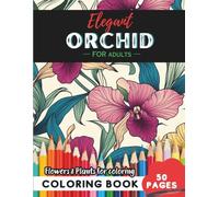Orchid Coloring Book for Adults: 50 pages to relax and unwind with nature’s beauty (Flowers and Trees Coloring Books for Adults)