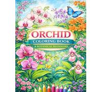 Orchid Coloring Book for Adults: Botanical Flower Designs Inspired by Real Garden Photography for Relaxation and Stress Relief: Beautiful Orchid and ... Inspired by Real Botanical Garden Photography