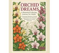 Orchid Dreams: A Botanical Coloring Journey for Adults: A Stunning Collection of Orchid-Inspired Scenes for Relaxation, Mindfulness & Creative ... The Ultimate Adult Coloring Book Series)