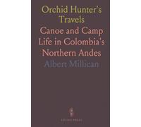 Orchid Hunter's Travels: Canoe and Camp Life in Colombia's Northern Andes