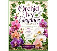Orchid Ivy Elegance: 70 Beautiful Orchid Paint-by-Number Designs with a 24-Color Pattern Guide