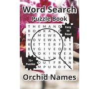 Orchid Names Word Search Puzzle Book: Word Searches about Phalaenopsis, Cattleya, Dendrobiums, and many other Orchid Flowers, with Easy to Read Print, ... Pages, 75+ Puzzles with Answers, Travel Gift