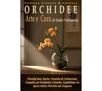 ORCHIDEE - Arte e Cura: Filosofia Ran, Storia e Tecniche di Coltivazione Complete per Neofinetia, Calanthe, Cymbidium e le Specie Native più Belle del Giappone (Coltura & Cultura)