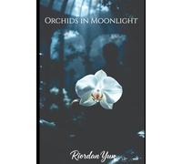 Orchids in Moonlight: A Slow-Burn, High-Heat Billionaire Romance of Healing and Desire