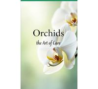 Orchids the art of care: A complete guide to care, growing and flowering