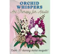 Orchids Whispers: Art Therapy for Adults (Whispers of Flowers: A Coloring Journey for Peace and Relaxation)