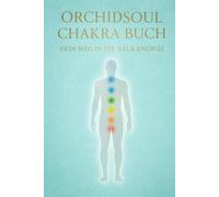 OrchidSoul Chakra Buch: Dein Weg in die neue Energie