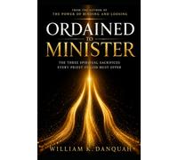 ORDAINED TO MINISTER: The Three Spiritual Sacrifices Every Priest of God Must Offer (Kingdom Priesthood Collection: Living as God's royal priest)