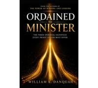 ORDAINED TO MINISTER: The Three Spiritual Sacrifices Every Priest of God Must Offer (Kingdom Priesthood Collection: Living as God's royal priest)