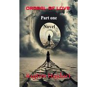 ORDEAL OF LOVE: Novel - Part one