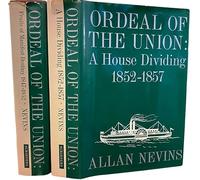 Ordeal of the Union (Vol 1 Fruits of Manifest Destiny 1847-1852. Vol 2 A House Dividing 1852-1857)