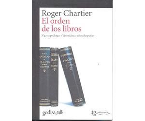 Orden de los libros,El: Lectores, autores, bibliotecas en Europa entre los siglos XIV y XVIII: 893007 (gedisa_cult.)