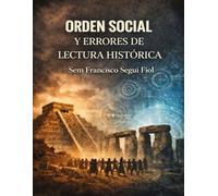 ORDEN SOCIAL Y ERRORES DE LECTURA HISTÓRICA: Ensayo sobre organización social, ritual y errores de interpretación histórica (Tecnología, mito y discontinuidad histórica)