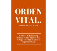 Orden Vital: Libera tu Casa, Simplifica tu Vida: El método de decluttering flexible y realista diseñado para tu hogar y tu vida (sin culpas ni reglas extremas)