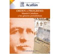 Orden Y Progreso: Manuel Caballero Y Los Géneros Periodísticos (ebook)