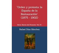 “Orden y protesta: la España de la Restauración”.: Serie: Raíces del Presente. Vol. IV. (Raíces del presente. Voces de la historia de España)