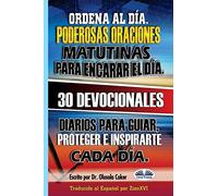 Ordena al Día. Poderosas oraciones matutinas para encarar el día.: 30 devocionales diarios para guiar, proteger e inspirarte cada día.