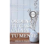ORDENA TU CASA, CALMA TU MENTE: LA CONEXIÓN OCULTA ENTRE EL ORDEN EXTERIOR Y EL EQUILIBRIO INTERIOR