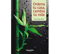 Ordena tu casa, cambia tu vida (SIN COLECCION)