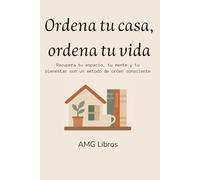 Ordena tu casa, ordena tu vida: Recupera tu espacio, tu mente y tu bienestar con un método de orden consciente