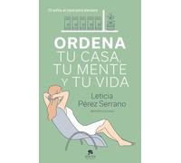 Ordena tu casa, tu mente y tu vida: Di adiós al caos para siempre (Alienta)