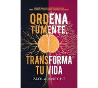 Ordena tu mente, transforma tu vida: Incluye guía práctica de 30 días para evitar el caos y crear hábitos duraderos (Libros de transformación)