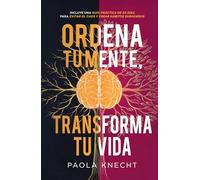 Ordena tu mente, transforma tu vida: Incluye guía práctica de 30 días para evitar el caos y crear hábitos duraderos (Libros de transformación)