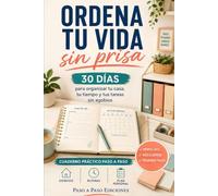 Ordena tu vida sin prisa: 30 días para organizar tu casa, tu tiempo y tus tareas sin agobios